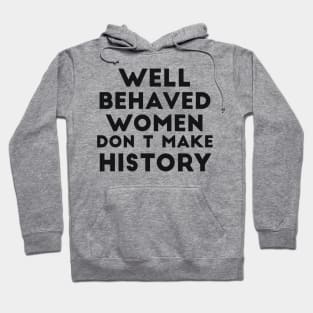 Well behaved women don't make history funny quote Hoodie